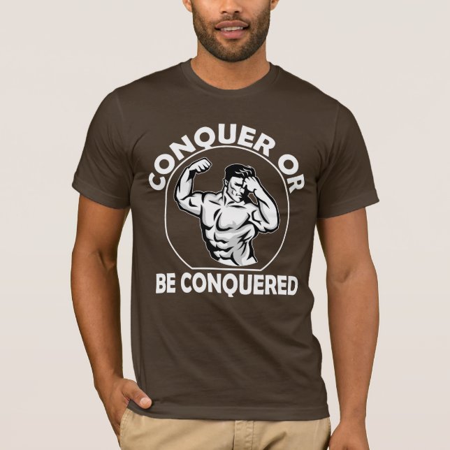 Erobern oder Erobert Werden T-Shirt (Vorderseite)