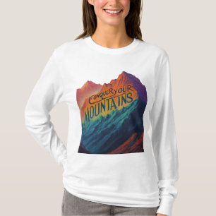 Erobern Sie Ihre Berge T-Shirt