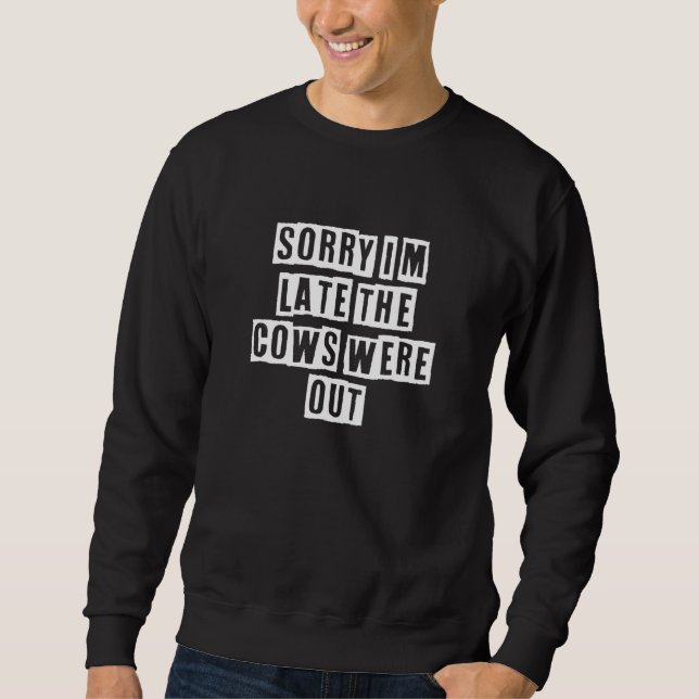 Eroded Text Idea  Sorry I'm Late The Cows Were Out Sweatshirt (Vorderseite)