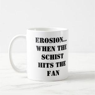 EROSION...WENN DER SCHIST DIE FALSCHE Tasse trifft