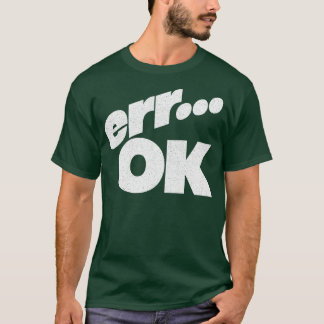 Err OK Humour Retro Style Typografy Design T-Shirt