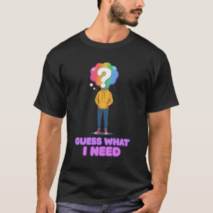 Errate Was Ich Brauche T-Shirt