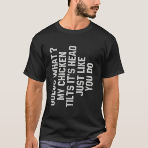 Errate was mein Huhn neigt seinen Kopf genau wie d T-Shirt