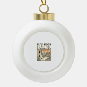 Errate Wer ist zurück Auferstehung Humor Vintage D Keramik Kugel-Ornament