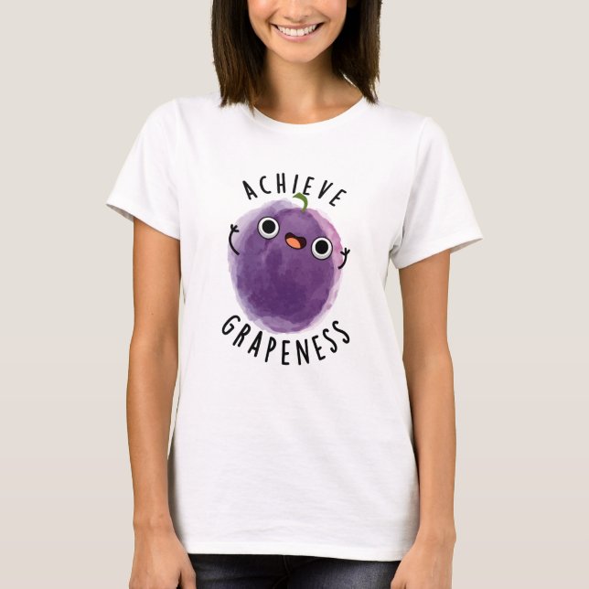 Erreichen der Grapeness Funny Positive Traubenpun T-Shirt (Vorderseite)