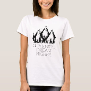 Erreichen für den Gipfel: Klettern hoch, Traum höh T-Shirt