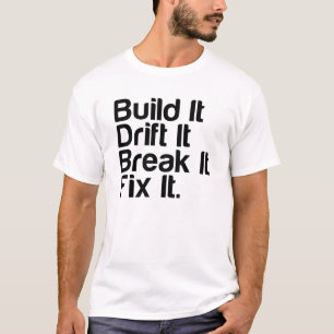 Errichten Sie es, treiben Sie es, brechen Sie es, T-Shirt