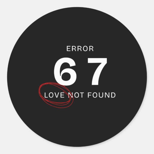 Error 67 Love Not Found Shirt Funny Six Seven Meme Runder Aufkleber (Vorderseite)