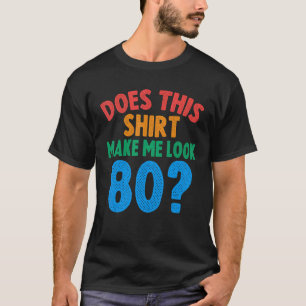 Erscheint mir das 80 Jahre alte 80. Geburtstag T-Shirt