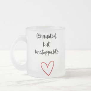 Erschöpft aber Unaufhaltsam Tasse