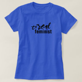 erschöpfter feministischer T - Shirt