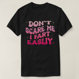 Erschreck mich nicht, ich furze leicht Lustige Hum T-Shirt