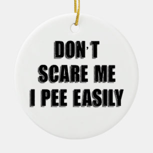 Erschreck mich nicht, ich pinkle leicht Sarcastic  Keramik Ornament