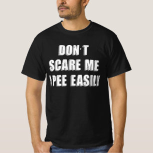 Erschreck mich nicht, ich pinkle leicht Sarcastic T-Shirt
