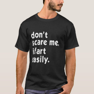 Erschrecke mich nicht, ich furze leicht Lustiges T T-Shirt