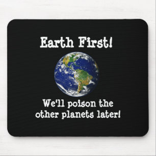 Erst die Erde, dann vergiften wir die anderen Plan Mousepad