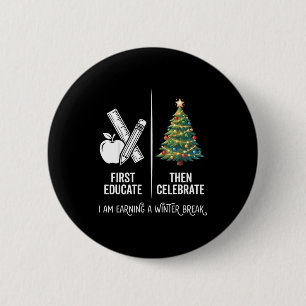 Erst erziehen dann feiern Lehrer Weihnachten Gewin Button