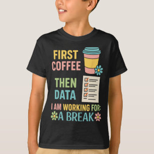 Erst Kaffee, dann Daten Sonderpädagogin W T-Shirt