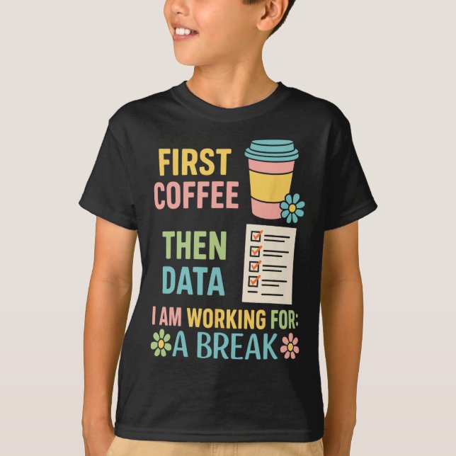 Erst Kaffee, dann Daten Sonderpädagogin W T-Shirt (Vorderseite)