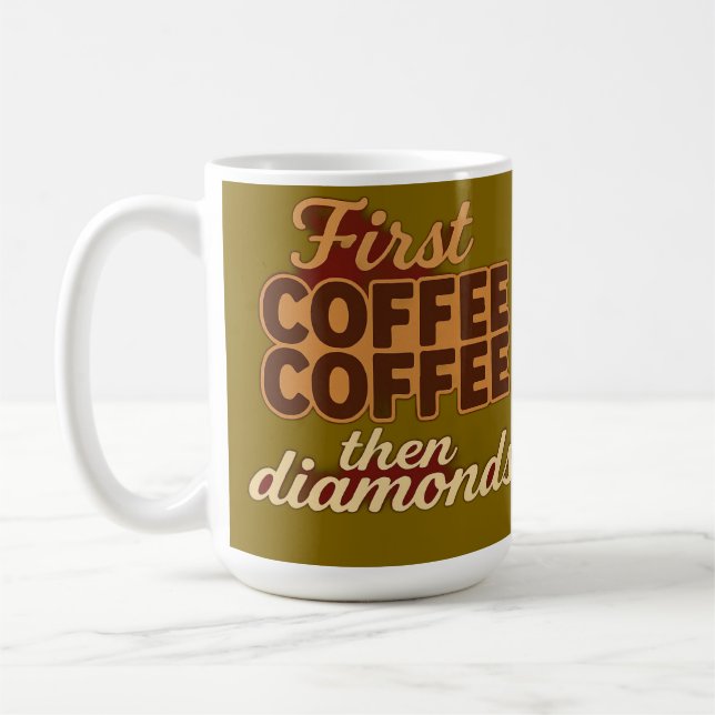 Erst Kaffee, dann Diamanten Kaffeetasse (Links)