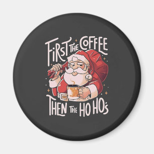 Erst Kaffee, dann die Ho Hos Weihnachten Santa Magnet
