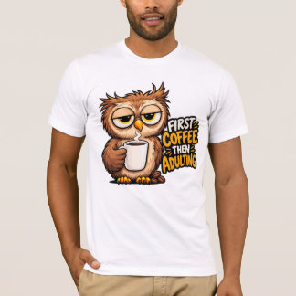 Erst Kaffee, dann Erwachsenwerden Lustiger Schlafe T-Shirt