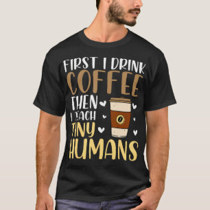Erst Kaffee, dann kleine Menschen unterrichten Lus T-Shirt