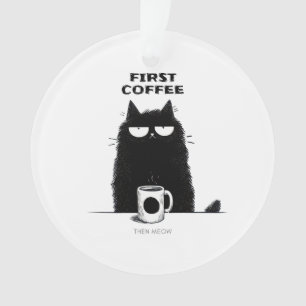 Erst Kaffee, dann Miauen – Lustiger Katzen Kaffee Ornament