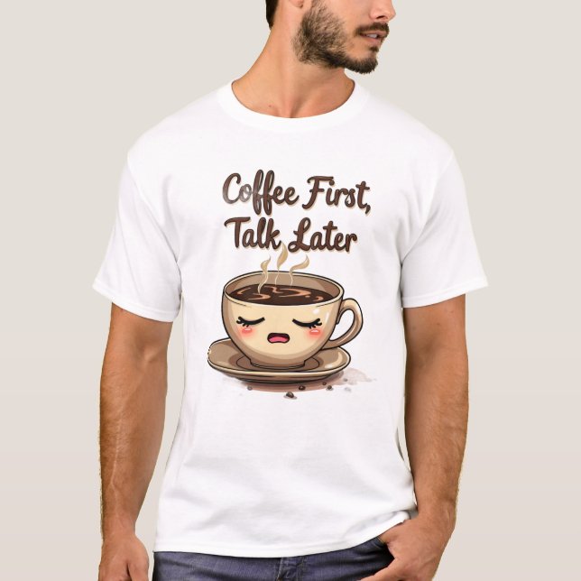 Erst Kaffee, dann reden T-Shirt (Vorderseite)