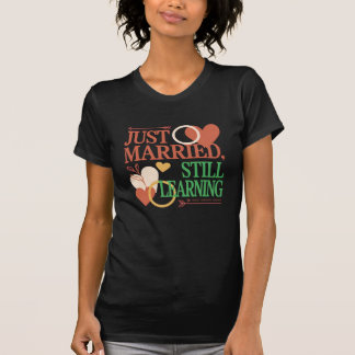 Erst kürzlich Geheiratet, Immer Noch am Lernen – V T-Shirt