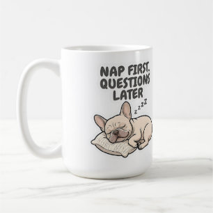Erst schlafen, dann Fragen Französische Bulldogge Kaffeetasse