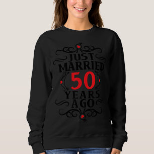 Erst vor 50 Jahren verheiratet Sweatshirt