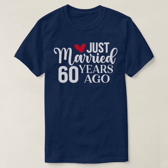 Erst vor 60 Jahren heiratete ich 60. Hochzeit und  T-Shirt (Design vorne)
