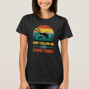 Erstaunlich Folgen Sie mir nicht, ich mache dumme T-Shirt