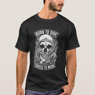 Erstaunlich Geboren um zu tauchen, gezwungen zu ar T-Shirt