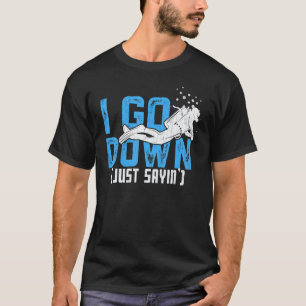 Erstaunlich Ich Gehe Nur Hinunter Und Sage Taucher T-Shirt