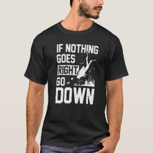 Erstaunlich, wenn nichts schief geht, gehen Sie hi T-Shirt