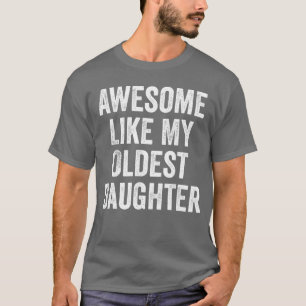 Erstaunlich wie meine älteste Tochter Lustige Väte T-Shirt