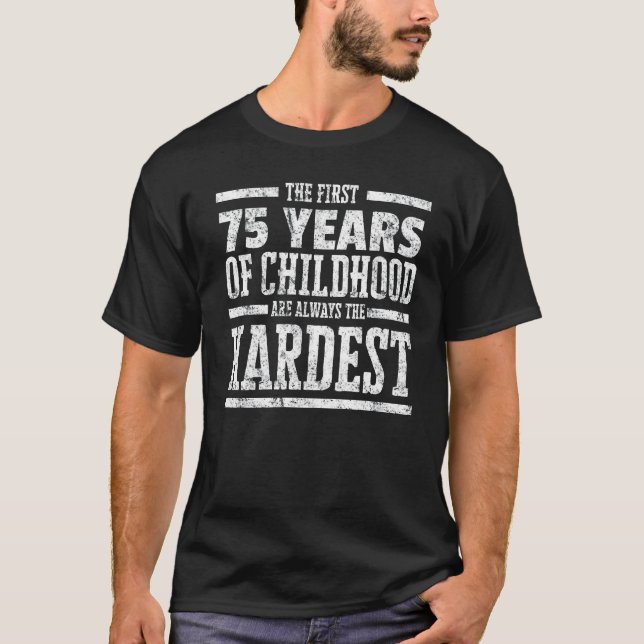 Erste 75 Jahre der Kindheit immer das härteste Shi T-Shirt (Vorderseite)