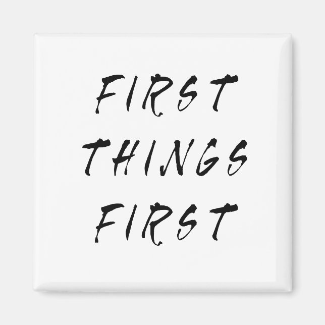 Erste Dinge Erste Slogan Quote Handgeschriebener S Magnet (Vorne)