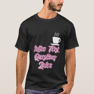 Erste Fragen zum Kaffee später T-Shirt
