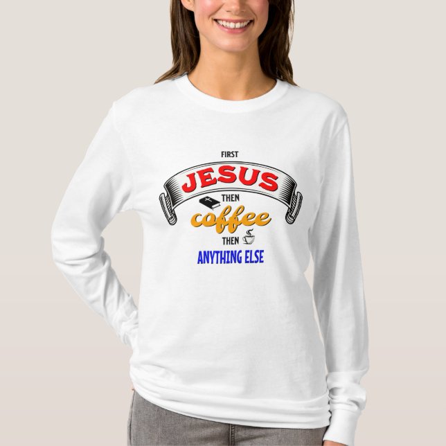 ERSTE JESUS DANN KAFFEE Christlich T-Shirt (Vorderseite)