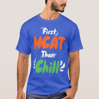 Erste MCAT dann Chill T-Shirt