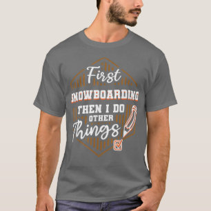 Erste Snowboarden dann andere Dinge Funny Snow tun T-Shirt