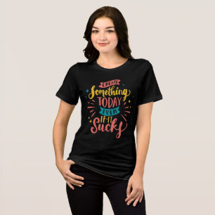 Erstelle heute etwas, auch wenn es scheiße ist Tri-Blend shirt