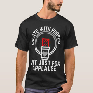 Erstellen mit Absicht, nicht nur für Applaus 02.b T-Shirt