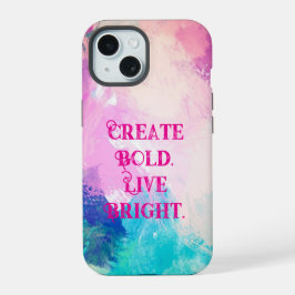 "Erstellen Sie Fett. Leben Sie hell." Künstlerisch iPhone 15 Hülle