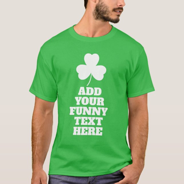 Erstellen Sie Ihr eigenes lustiges St Patricks Day T-Shirt (Vorderseite)