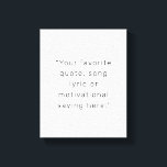 Erstellen Sie Ihr eigenes Personalisiertes Angebot Leinwanddruck<br><div class="desc">Erstellen Sie Ihren eigenen,  individuellen Kostenvoranschlag. Verfügt über Ihr Lieblings-Sprichwort,  Ihre Liedtexte oder personalisierte Texte in moderner minimalistischer Typografie.</div>