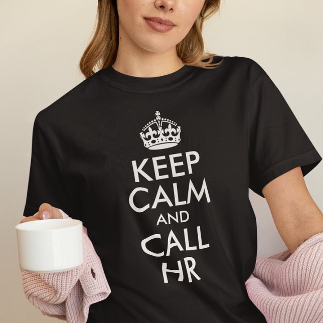 Erstellen Sie Ihre eigene Behalten Ruhe und rufen  T-Shirt (Black and White Keep Calm and Call HR T-Shirt)